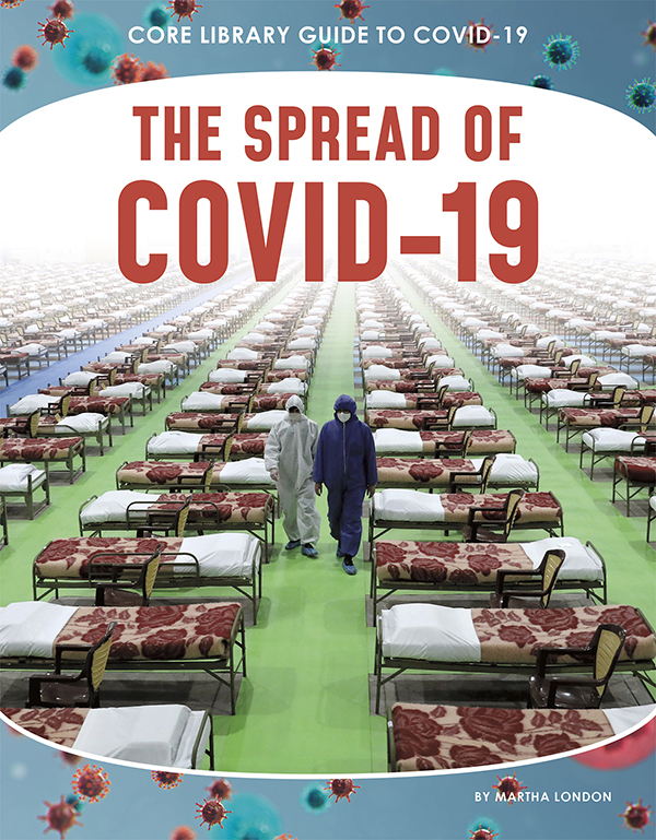 COVID-19 was first recognized in Wuhan, China, but within a few months it spread to every corner of the globe. The Spread of COVID-19 traces the pandemic during those perilous early months, as health officials and world leaders reacted to the new disease and the scope of its impact became clear. Features include a glossary, references, websites, source notes, and an index. Aligned to Common Core Standards and correlated to state standards. Core Library is an imprint of Abdo Publishing, a division of ABDO. Preview this book.
