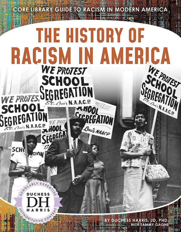 From slavery to Jim Crow segregation, racism has a long, deeply rooted history in the United States. The History of Racism in America explores this history and how these inequalities are still visible today. Easy-to-read text, vivid images, and helpful back matter give readers a clear look at this subject. Features include a table of contents, infographics, a glossary, additional resources, and an index. Aligned to Common Core Standards and correlated to state standards. Preview this book.