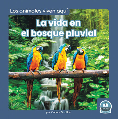 La vida en el bosque pluvial (Life in the Rain Forest)