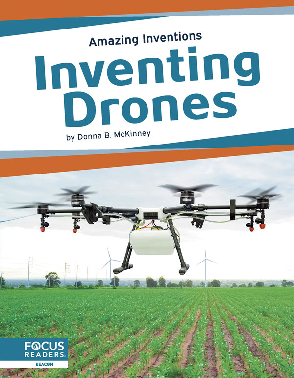 This book reveals the fascinating history of drones, from when they were first invented to the latest innovations, as well as the changes they've created in people's lives. The book also includes a table of contents, fun facts, a That's Amazing special feature, quiz questions, a glossary, additional resources, and an index. This Focus Readers title is at the Beacon level, aligned to reading levels of grades 2-3 and interest levels of grades 3-5. Preview this book.