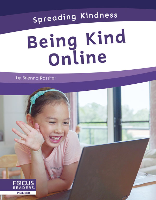 This engaging book introduces readers to ways they can show kindness to the people they interact with online, such as stopping to think before posting. Vibrant photos and simple text reflect diverse experiences to help all readers feel empowered. Preview this book.