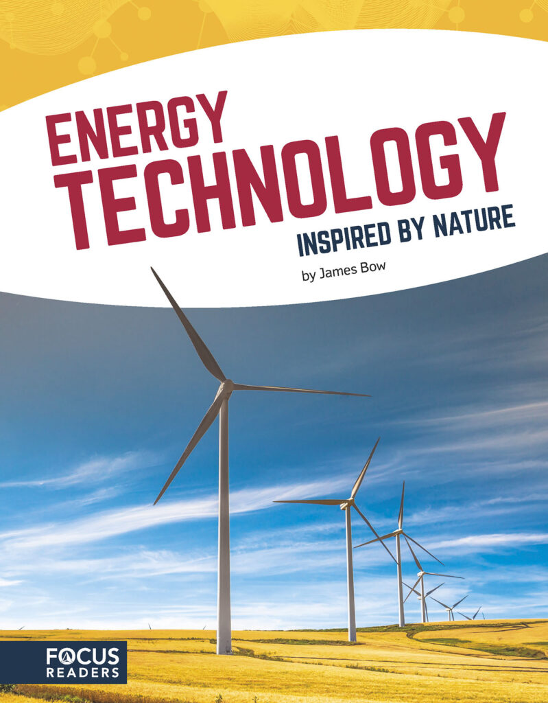 Identifies and explores innovative technology in the energy industry that was inspired by nature. Accessible text, supplementary sidebars, and an interesting infographic reveal for readers the science behind these technologies and the animals and plants that inspired them. Preview this book.