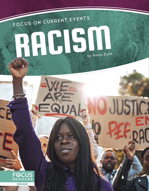 This book explores racism in America, highlighting the history of the topic, an analysis of the events that shaped it, and an overview of the debates surrounding the topic. The book also includes a table of contents, two infographics, informative sidebars, two Case Study special features, quiz questions, a glossary, additional resources, and an index. This Focus Readers title is at the Voyager level, aligned to reading levels of grades 5-6 and interest levels of grades 5-9. Preview this book.